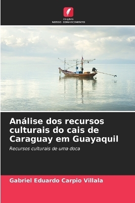 An�lise dos recursos culturais do cais de Caraguay em Guayaquil - Gabriel Eduardo Carpio Villala