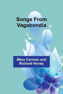 Songs from Vagabondia - Bliss Carman Hovey