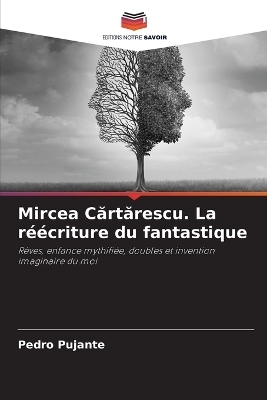 Mircea Cărtărescu. La r��criture du fantastique - Pedro Pujante