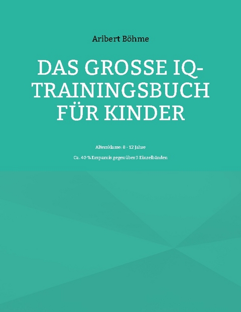 Das große IQ-Trainingsbuch für Kinder - Aribert Böhme