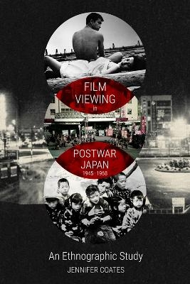 Film Viewing in Postwar Japan, 1945-1968: an Ethnographic Study - Jennifer Coates