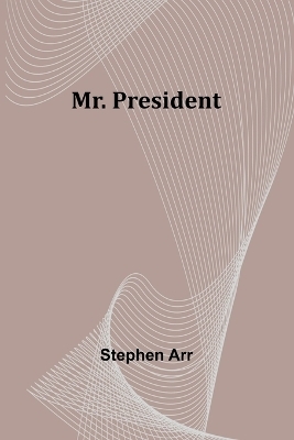 Mr. President - Stephen Arr