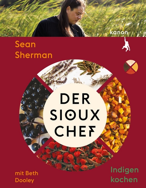 Der Sioux-Chef. Indigen kochen - Sean Sherman, Beth Dooley