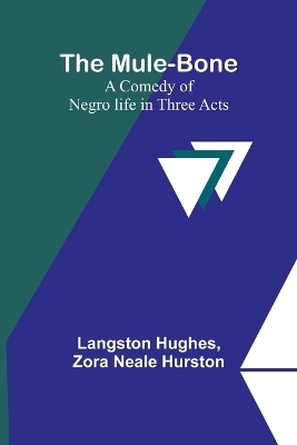 The Mule-Bone; A comedy of Negro life in three acts - Langston Hughes, Zora Neale Hurston