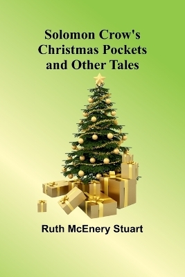 Solomon Crow's Christmas Pockets and Other Tales - Ruth McEnery Stuart