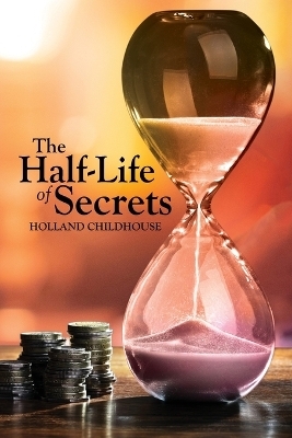 The Half-Life of Secrets - Holland Childhouse