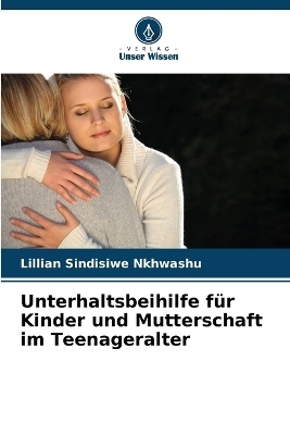 Unterhaltsbeihilfe f�r Kinder und Mutterschaft im Teenageralter - Lillian Sindisiwe Nkhwashu