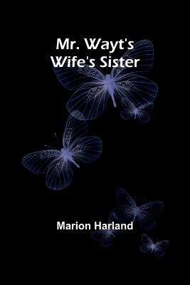 Mr. Wayt's Wife's Sister - Marion Harland