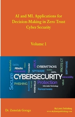 AI and ML Applications for Decision-Making in Zero Trust Cyber Security - Dr Zemelak Goraga