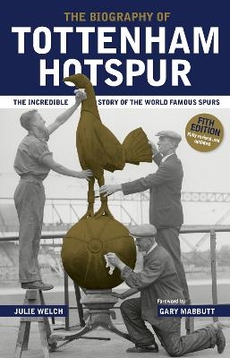 The Biography of Tottenham Hotspur - Julie Welch