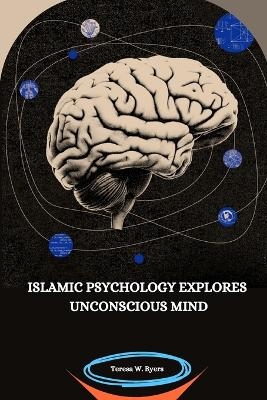 Islamic Psychology Explores Unconscious Mind - Teresa W Byers