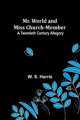 Mr. World and Miss Church-Member - W S Harris