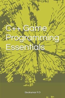 C++ Game Programming Essentials - Sivakumar R D