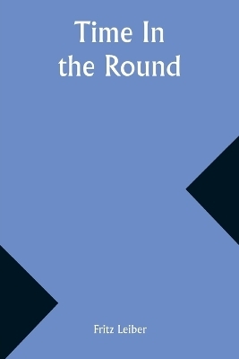 Time In the Round - Fritz Leiber