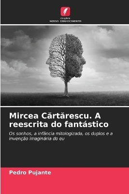 Mircea Cărtărescu. A reescrita do fant�stico - Pedro Pujante