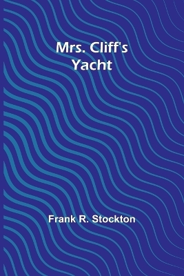 Mrs. Cliff's Yacht - Frank R Stockton