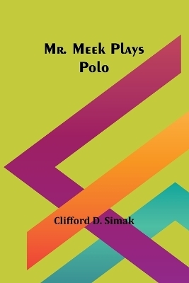 Mr. Meek Plays Polo - Clifford D Simak