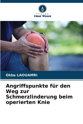 Angriffspunkte f�r den Weg zur Schmerzlinderung beim operierten Knie - Okba LAOUAMRI