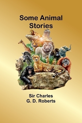 Some Animal Stories - Sir Charles Roberts