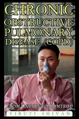 Chronic Obstructive Pulmonary Disease (COPD) - From Causes to Control - Viruti Shivan