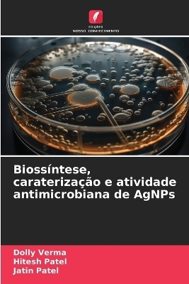 Bioss�ntese, carateriza��o e atividade antimicrobiana de AgNPs - Dolly Verma, Hitesh Patel, Jatin Patel