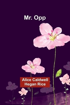 Mr. Opp - Alice Caldwell Rice