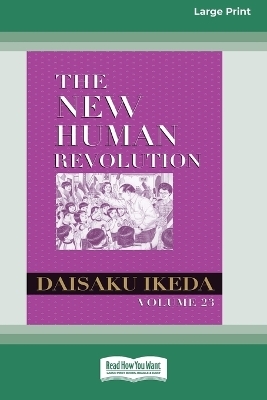 The New Human Revolution, vol. 23 [Large Print 16 Pt Edition] - Daisaku Ikeda