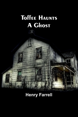 Toffee haunts a ghost - Henry Farrell