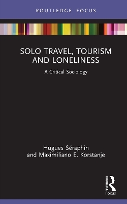 Solo Travel, Tourism and Loneliness - Hugues Séraphin, Maximiliano E. Korstanje