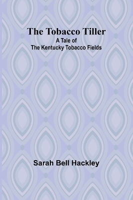 The Tobacco Tiller - Sarah Hackley