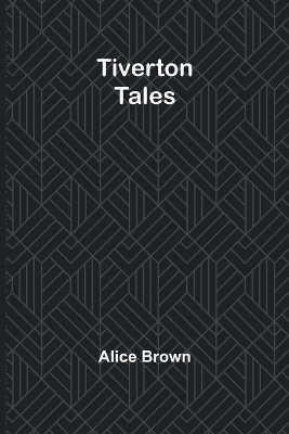 Tiverton Tales - Alice Brown