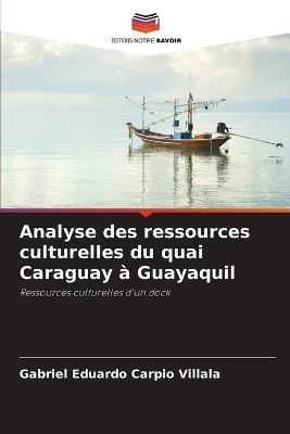 Analyse des ressources culturelles du quai Caraguay � Guayaquil - Gabriel Eduardo Carpio Villala