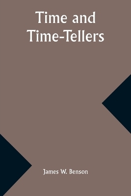Time and Time-Tellers - James W Benson