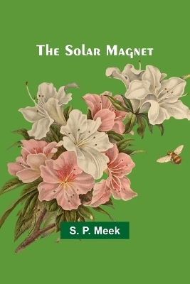 The Solar Magnet - S P Meek