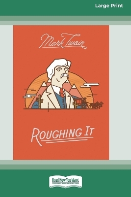 Roughing It [Large Print 16 Pt Edition] - Mark Twain