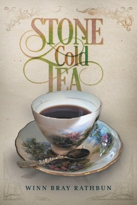 Stone Cold Tea - Winn Bray Rathbun