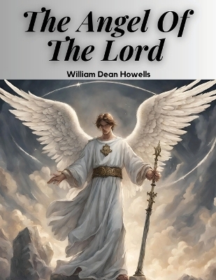 The Angel Of The Lord -  William Dean Howells