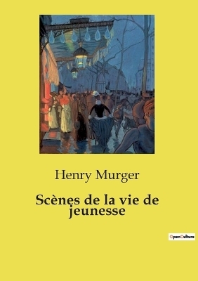 Sc�nes de la vie de jeunesse - Henry Murger