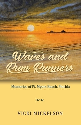 Waves and Rum Runners, Memories of Ft. Myers Beach, Florida - Vicki Mickelson