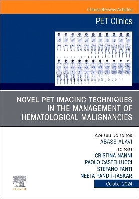 Novel PET Imaging Techniques in the Management of Hematologic Malignancies, An Issue of PET Clinics - 