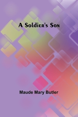 A Soldier's Son - Maude Mary Butler