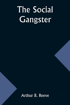 The Social Gangster - Arthur B Reeve