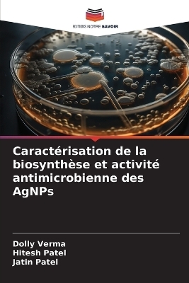 Caract�risation de la biosynth�se et activit� antimicrobienne des AgNPs - Dolly Verma, Hitesh Patel, Jatin Patel