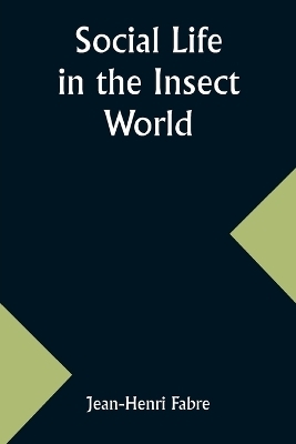 Social Life in the Insect World - Jean-Henri Fabre