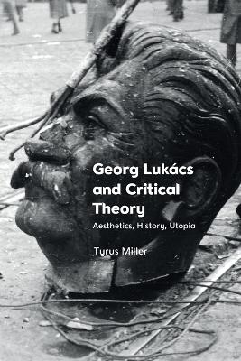 Georg Lukacs and Critical Theory -  Tyrus Miller