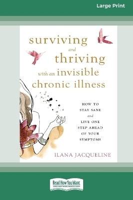 Surviving and Thriving with an Invisible Chronic Illness - Ilana Jacqueline