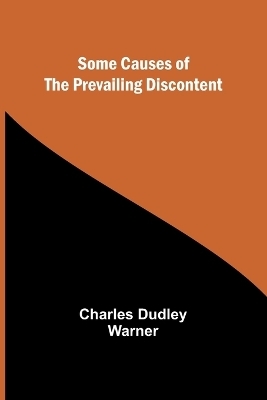 Some Causes of the Prevailing Discontent - Charles Dudley Warner