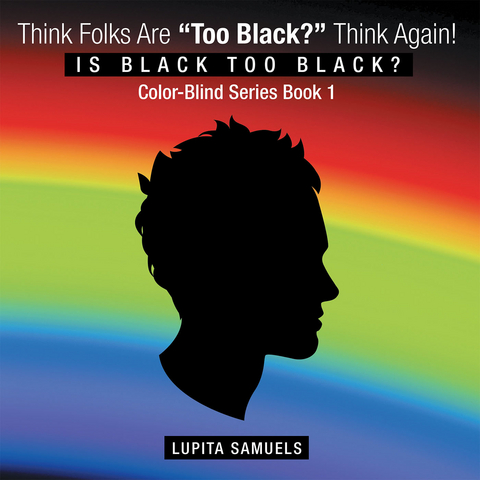 Think Folks Are &quote;Too Black?&quote; Think Again! -  Lupita Samuels