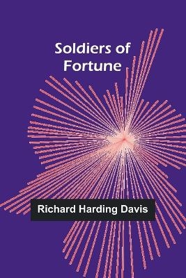 Soldiers of Fortune - Richard Harding Davis