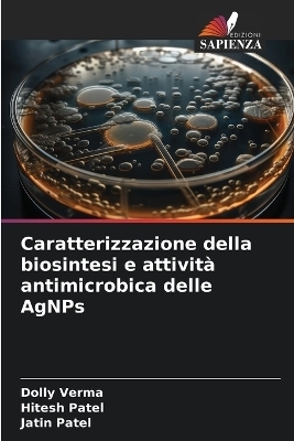 Caratterizzazione della biosintesi e attivit� antimicrobica delle AgNPs - Dolly Verma, Hitesh Patel, Jatin Patel